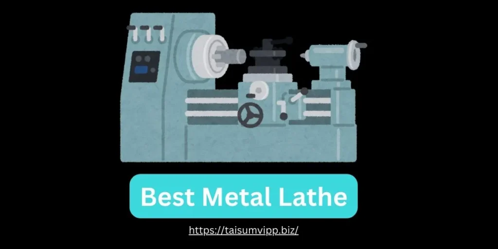 best metal lathe