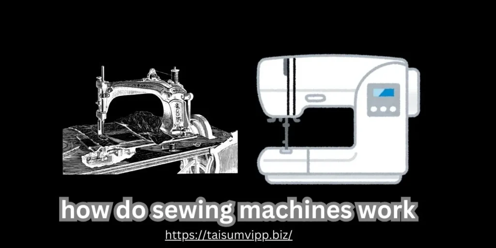 how do sewing machines work