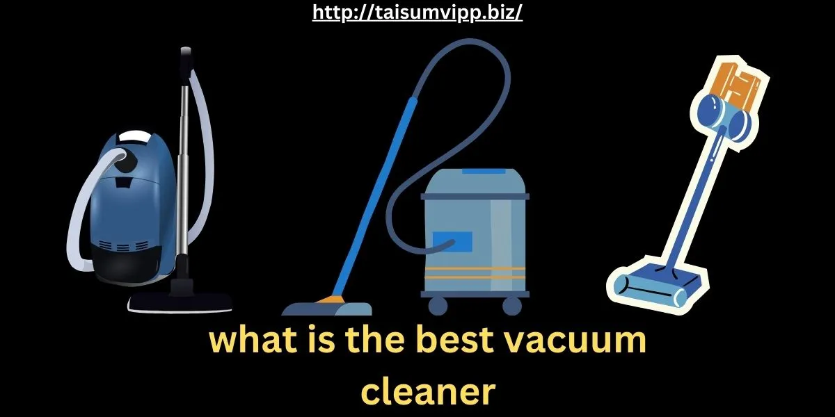 what is the best vacuum cleaner