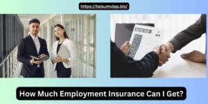 How Much Employment Insurance Can I Get?