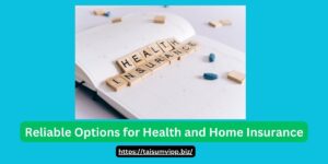 Reliable Options for Health and Home Insurance