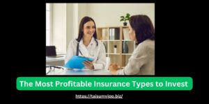 The Most Profitable Insurance Types to Invest In