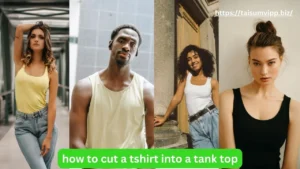 Read more about the article How to Cut a T-Shirt Into a Tank Top: Step-by-Step Guide